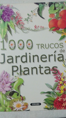 1000 Trucos De Jardinería Y Plantas. Kepa Zubiri. Servilibro