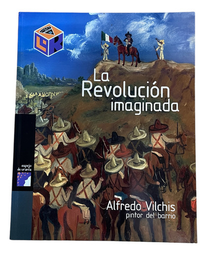 La Revolución Imaginada , Alfredo Vilchis. Océano. (Usado)