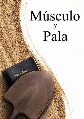 Libro : Muscle And A Shovel Spanish Version (musculo Y Pala
