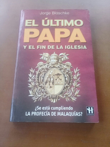 Libro El Último Papa Y El Fin De La Iglesia. Jorge Blaschke