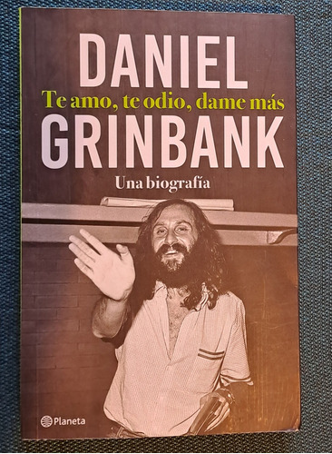 Te Amo, Te Odio, Dame Más. Daniel Grinbank. Una Biografía.