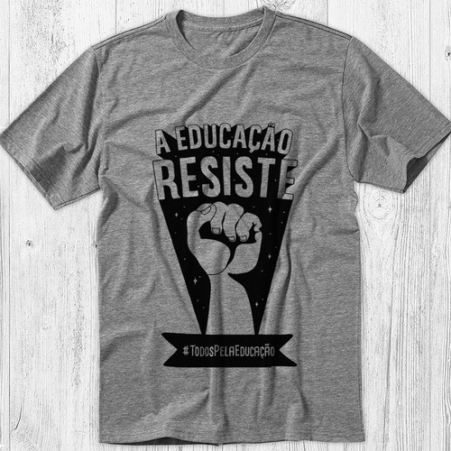 Camiseta Cinza Educação Resiste Corte Protesto Bolsonaro