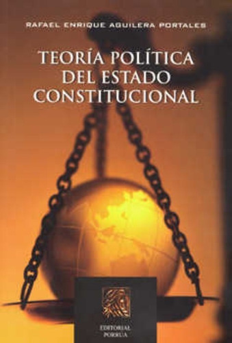 Teoría Política Del Estado Constitucional, De Aguilera Portales, Rafael Enrique. Editorial Porrúa México En Español