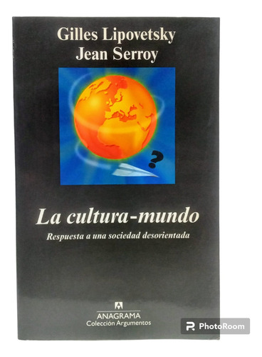 La Cultura-mundo. G Lipovetsk J Serroy