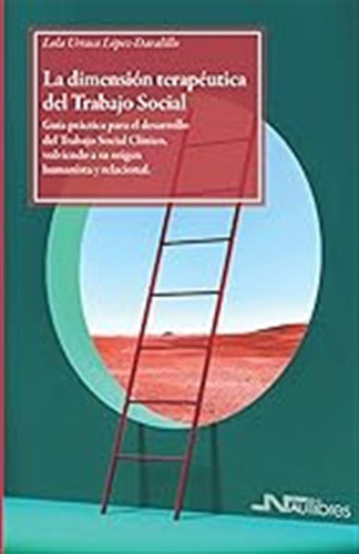 La Dimensión Terapéutica Del Trabajo Social: Guía Práctica P