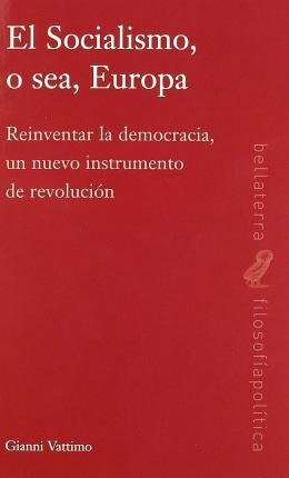 El Socialismo, O Sea, Europa : Reinventar La Democracia, Un