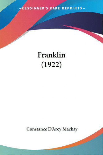 Franklin (1922), De Mackay, Stance D'arcy. Editorial Kessinger Pub Llc, Tapa Blanda En Inglés