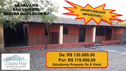 Oportunidade Imperdível! Vendo Casa Em Araruama São Vicente Na Região Dos Lagos-rj 1 Quarto-suíte Garagem Coberta(1 Vaga) E Descoberta(3 Vagas) Quintal Grande Com Frutíferas Varandão Em L