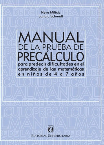 Manual De La Prueba De Precalculo para predecir dificultades en el aprendizaje de las matemáticas en niños de 4 a 7 años, Neva Milicic Editorial Universitaria