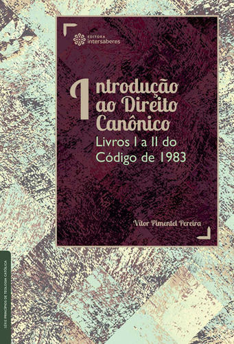 Introdução ao Direito Canônico: Livros I a II do Código de 1983, de Pereira, Vítor Pimentel. Editora Intersaberes Ltda., capa mole em português, 2020