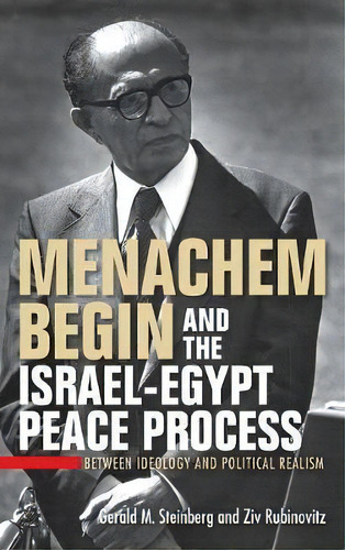 Menachem Begin And The Israel-egypt Peace Process, De Gerald M. Steinberg. Editorial Indiana University Press, Tapa Dura En Inglés