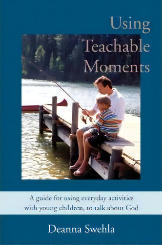 Using Teachable Moments, De Deanna Swehla. Editorial Iuniverse, Tapa Blanda En Inglés