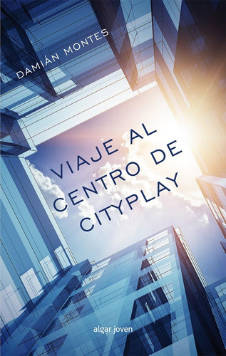 Libro: Viaje Al Centro De Cityplay. Montes P., Damian. Algar