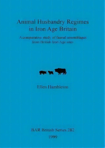 Animal Husbandry Regimes In Iron Age Britain, De Ellen Hambleton. Editorial Bar Publishing, Tapa Blanda En Inglés