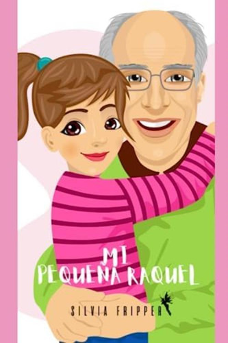 Mi Pequeña Raquel: Tu Cambiaste Mi Vida (spanish Edition), De Fripper, Silvia. Editorial Oem, Tapa Dura En Español