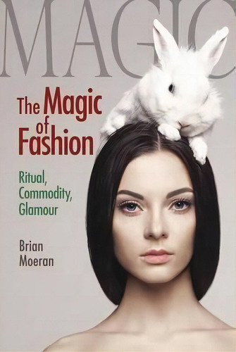 The Magic Of Fashion : Ritual,modity, Glamour, De Brian Moeran. Editorial Left Coast Press Inc En Inglés