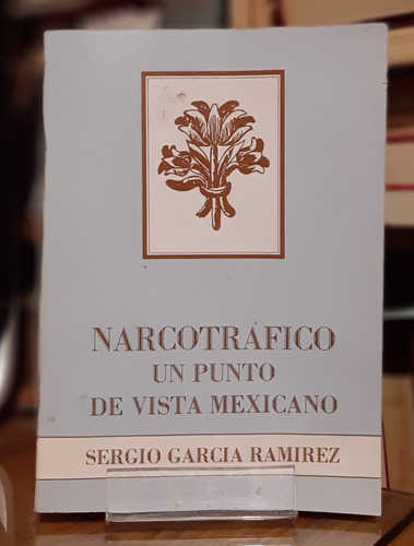 Libro Narcotráfico Un Punto De Vista Mexicano García Ramírez