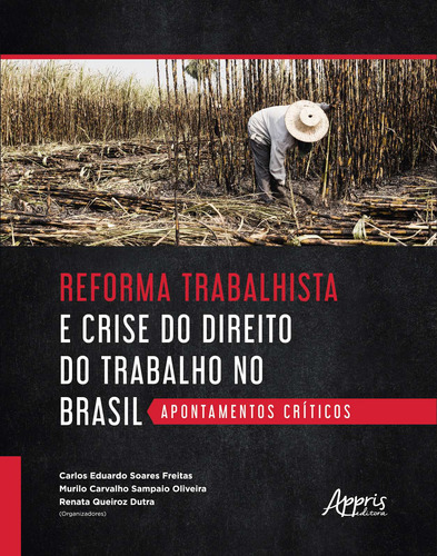 Reforma trabalhista e crise do direito do trabalho no Brasil: apontamentos críticos, de Dutra, Renata Queiroz , Freitas, Carlos Eduardo Soares , Oliveira, Murilo Carvalho Sampaio . Appris Editora e Livraria Eireli - ME, capa mole em português, 2019