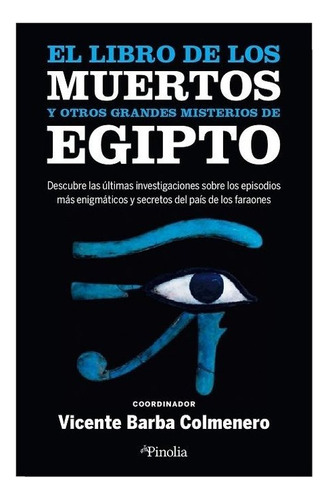 El Libro De Los Muertos Y Otros Grandes Misterios De Egipto, De Barba Colmenero,vicente. Editorial Pinolia, Tapa Blanda En Español