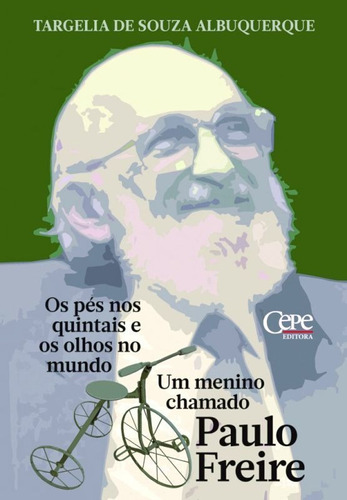 Os Pés Nos Quintais E Os Olhos No Mundo: Um Menino Chamado Paulo Freire, De Albuquerque, Targelia De Souza. Editora Cepe, Capa Mole Em Português