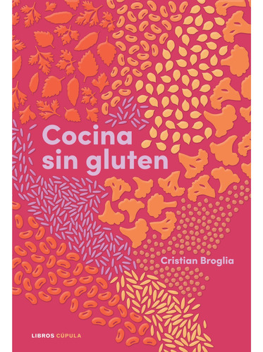 Cocina Sin Gluten, De Broglia; Cristian. Editorial Cupula, Tapa Dura, Edición 1 En Español, 2022