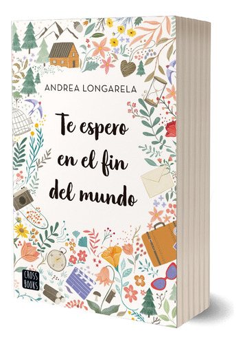 Te espero en el fin del mundo, de Andrea Longarela., vol. 1. Editorial Crossbooks Argentina, tapa blanda, edición 1 en español, 2023