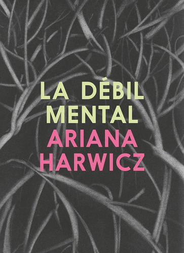 La Debil Mental - Ariana Harwicz