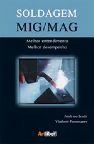 Soldagem Mig / Mag, De Scotti, Americo. Editora Artliber, Capa Mole, Edição 1ª Edição - 2008