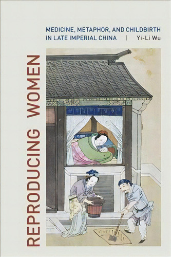 Reproducing Women, De Yi-li Wu. Editorial University California Press, Tapa Dura En Inglés