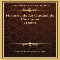 Comprar Libro Historia De La Ciudad De Carmona (1886) - Manuel Fe...