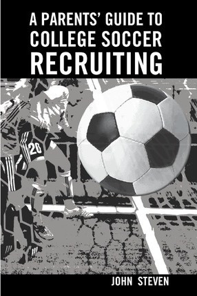 Libro A Parents' Guide To College Soccer Recruiting - Joh...