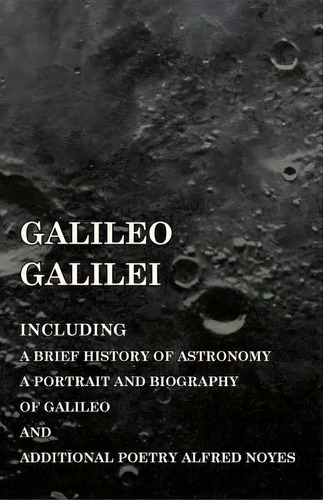 Galileo Galilei - Including A Brief History Of Astronomy, A Portrait And Biography Of Galileo And..., De Various. Editorial Vintage Astronomy Classics, Tapa Blanda En Inglés