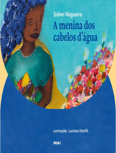 A Menina Dos Cabelos D´agua: A Menina Dos Cabelos D´agua, De Nogueira, Sidnei. Editora Baiao, Capa Mole, Edição 1 Em Português, 2023