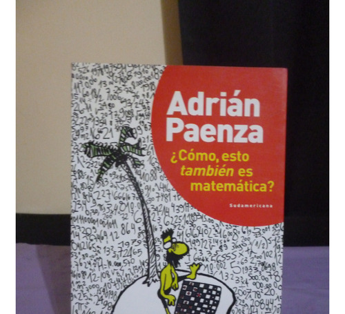 Adrián Paenza - ¿cómo, Esto También Es Matemática?