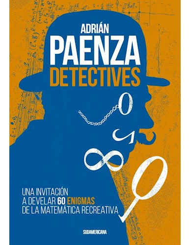 Detectives Una Invitacion A Develar 60 Enigmas De La Matematica Recreativa .., De Paenza Adrian. Editora Sudamericana, Capa Mole Em Espanhol, 9999