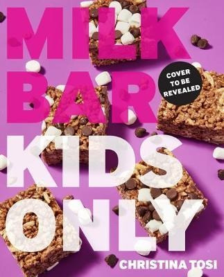 Milk Bar: Kids Only - Christina Tosi
