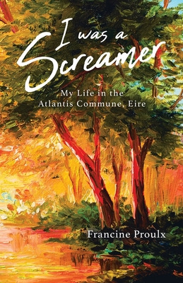 Libro I Was A Screamer: My Life In The Atlantis Commune, ...