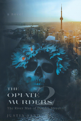 The Opiate Murders 2: The River Man Of Dundas Street, De Sand, Justin. Editorial Friesenpr, Tapa Blanda En Inglés