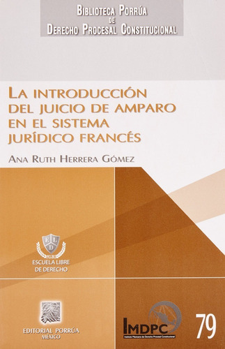 La Introducción Del Juicio De Amparo En El Sistema Jurídico Francés, De Herrera Gómez, Ana Ruth. Editorial Porrúa México, Tapa Blanda En Español, 2013