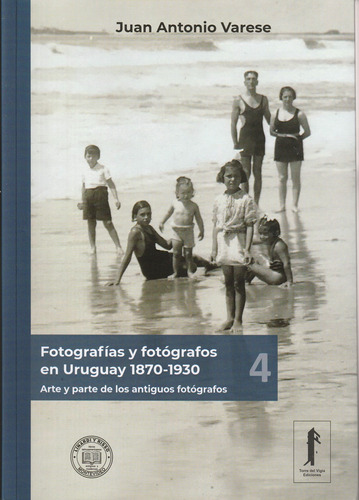 Libro Fotografías Y Fotógrafos En Uruguay 4 1870-1930 De Jua