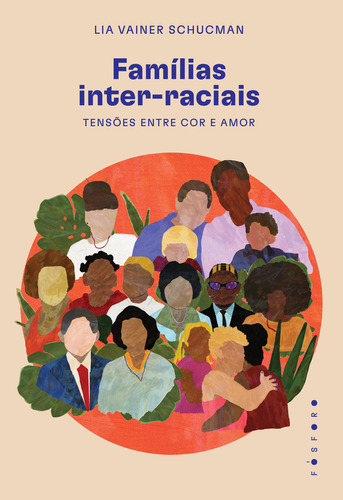 Famílias Inter-raciais:: Tensões Entre Cor E Amor, De Lia Vainer Schucman. Editora Fosforo, Capa Mole Em Português