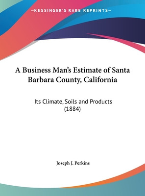 Libro A Business Man's Estimate Of Santa Barbara County, ...