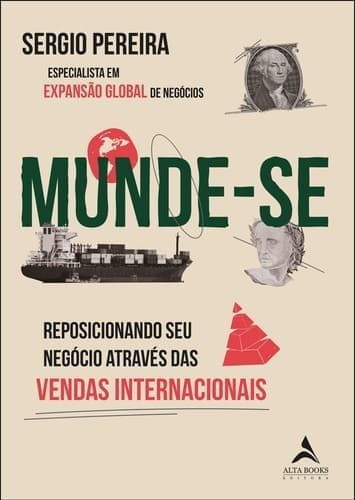 Munde-se: reposicionando seus negócios através das vendas internacionais, de Sergio Pereira. Editora Alta Books, capa mole em português, 2023
