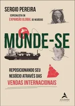 Comprar Munde-se: reposicionando seus negócios através das vendas internacionais, de Sergio Pereira. Editora Alta Books, capa mole em português, 2023