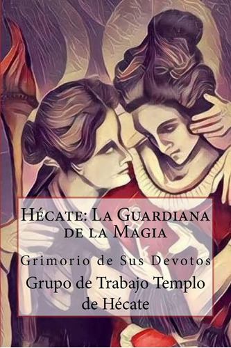 Libro: Hécate: La Guardiana De La Magia (spanish Edition)