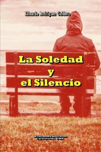 La Soledad Y El Silencio, De Eduardo Rodriguez Caldera. Editorial Lulu Com, Tapa Blanda En Español