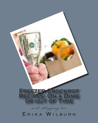 Libro Freezer Crockpot Recipes: One A Dime Or Out Of Time...