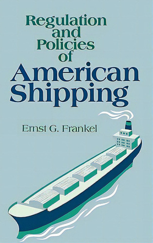 Regulation And Policies Of American Shipping, De Frankel, Ernst G.. Editorial Auburn House Pub Co, Tapa Dura En Inglés