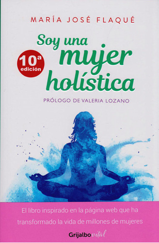 Soy una Mujer Holística (10a edición), de María José Flaqué. 9589007877, vol. 1. Editorial Editorial Penguin Random House, tapa blanda, edición 2019 en español, 2019