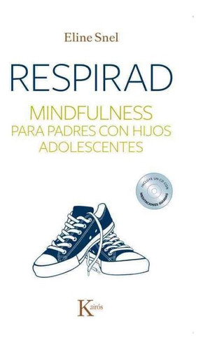 Respirad . Mindfulness Para Padres Con Hijos Adolescentes (e